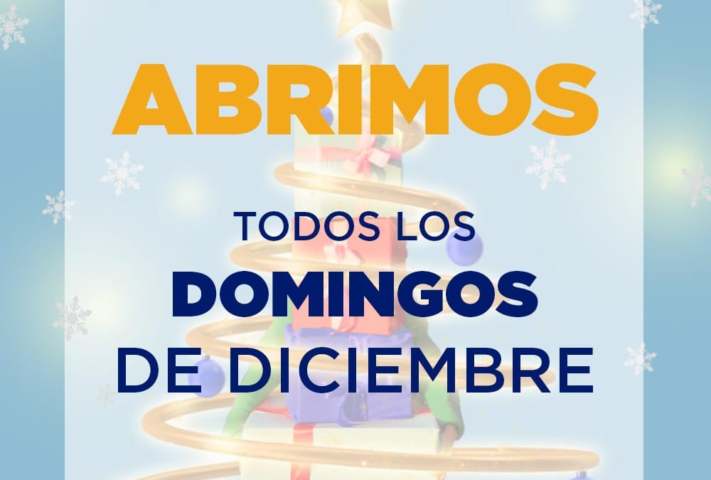 ¡Abrimos todos los DOMINGOS de diciembre!