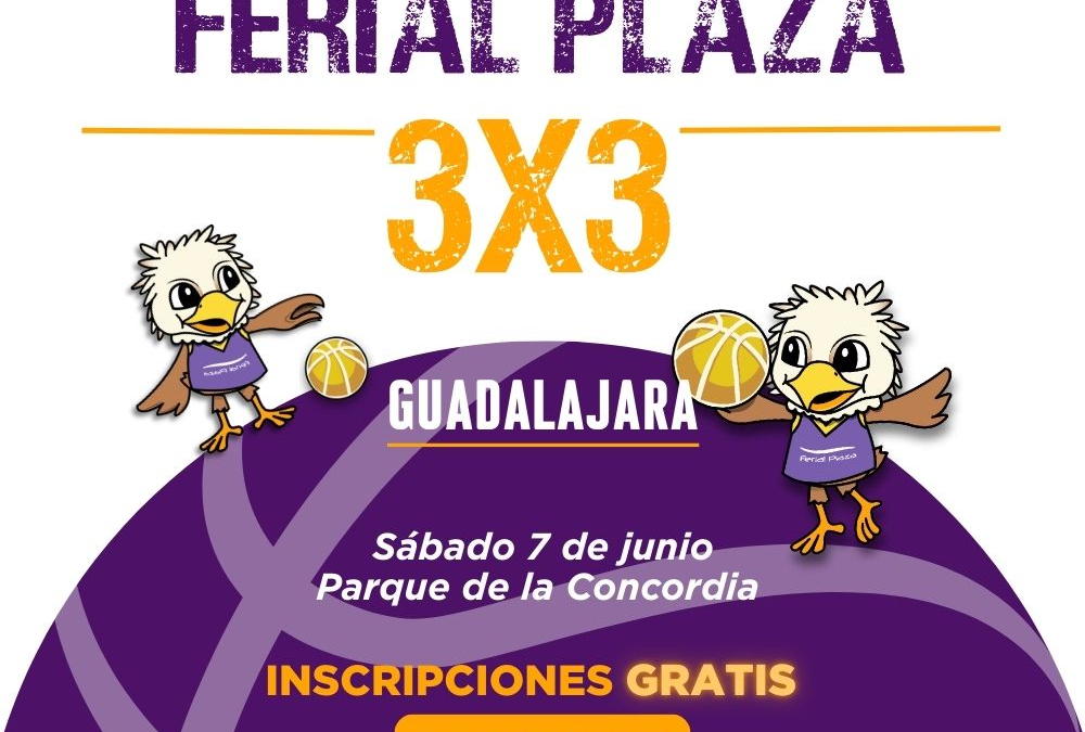 🏀 ¡Llega la III Edición del Torneo 3×3 Ferial Plaza a Guadalajara!🏀